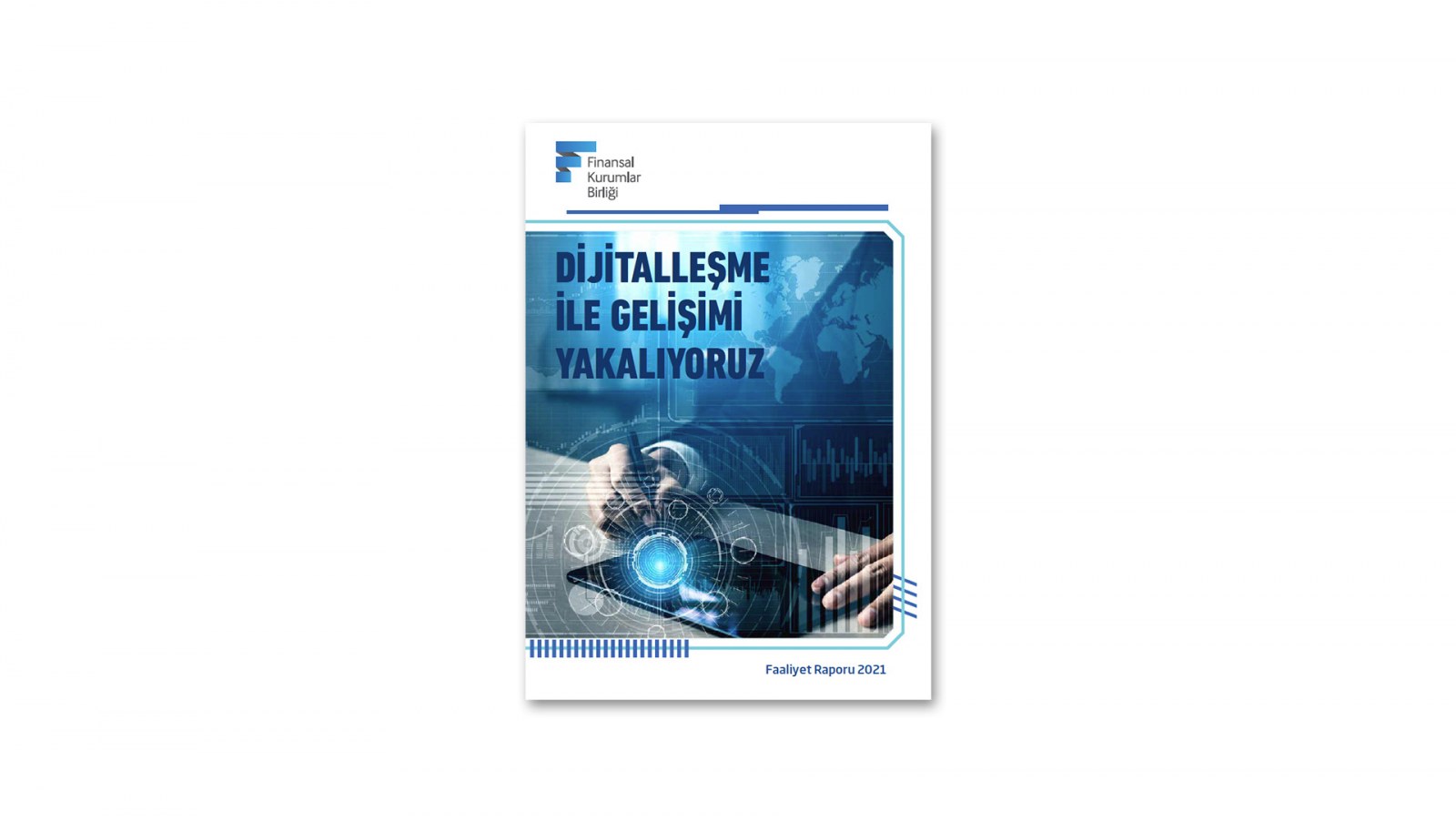 FİNANSAL KURUMLAR BİRLİĞİ / 2021 Faaliyet Raporu / 2021 ANNUAL REPORT